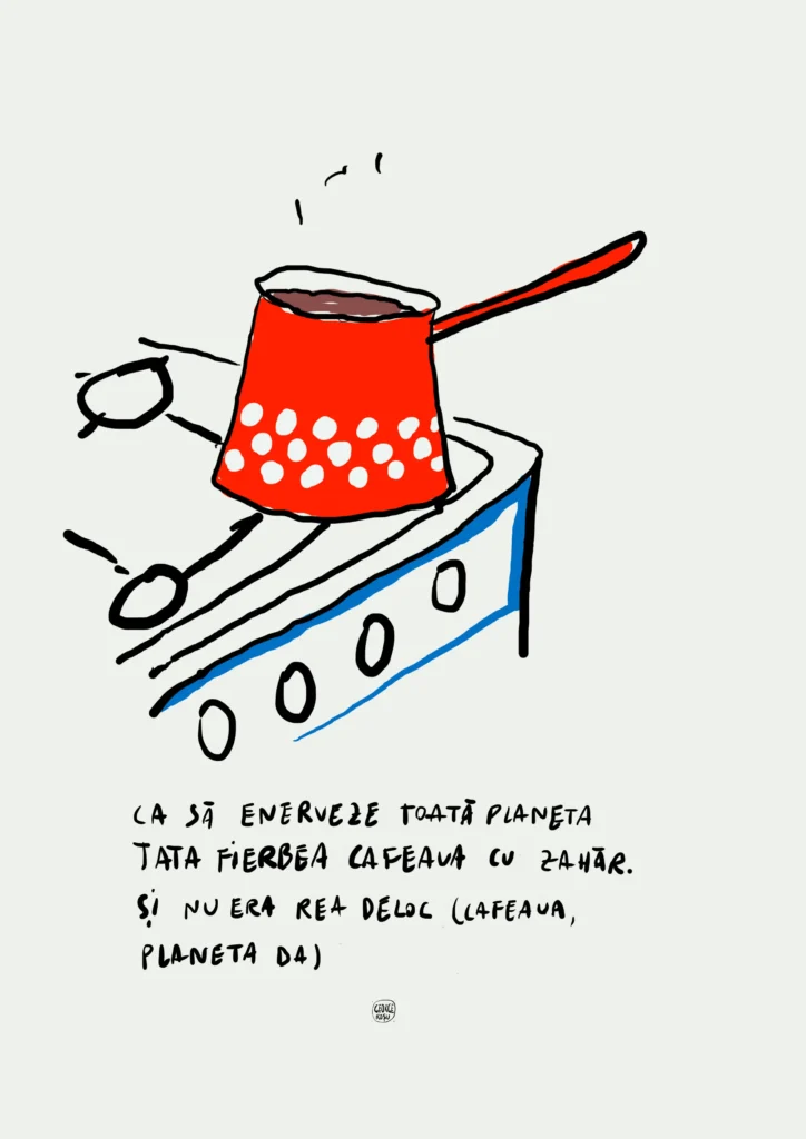 lucrare de George Roșu cu un desen minimalist cu un aragaz cu un ibric roșu de cafea pe el, cu textul „ca să enerveze toată planeta, tata fierbea cafeaua cu zahăr. și nu era rea deloc (cafeaua, planeta da)” inclusă în interviul realizat de Izabella Lukacs (izabellalukacs.ro)