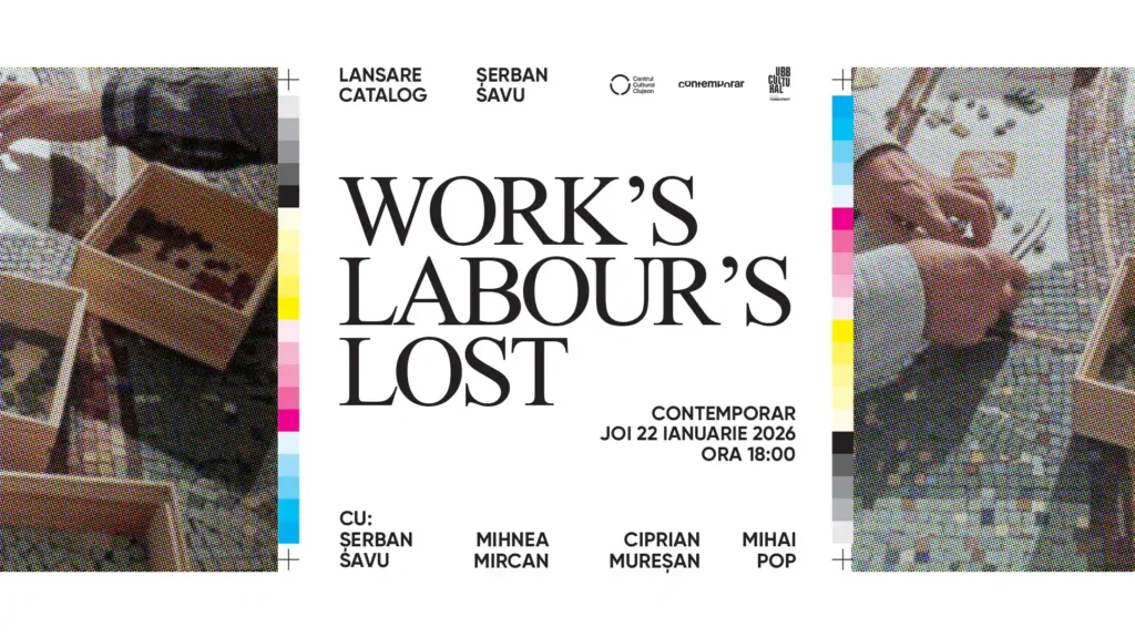 Lansare catalog | Șerban Savu - Work’s Labour’s Lost