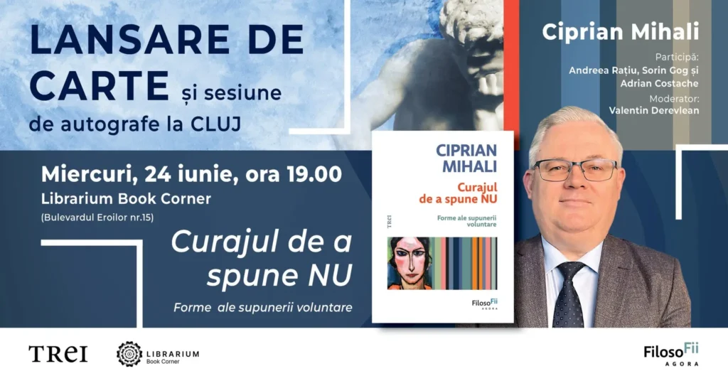 „Curajul de a spune nu. Forme ale supunerii voluntare” de Ciprian Mihali - lansare de carte și sesiune de autografe la Cluj